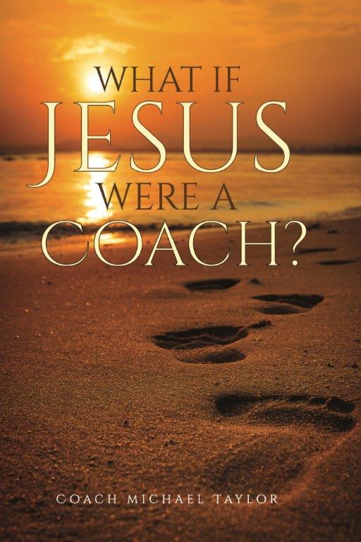 Coach Michael Taylor -What If Jesus Were A Coach