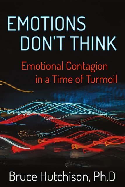 Emotions Don't Think-Bruce Hutchison PhD