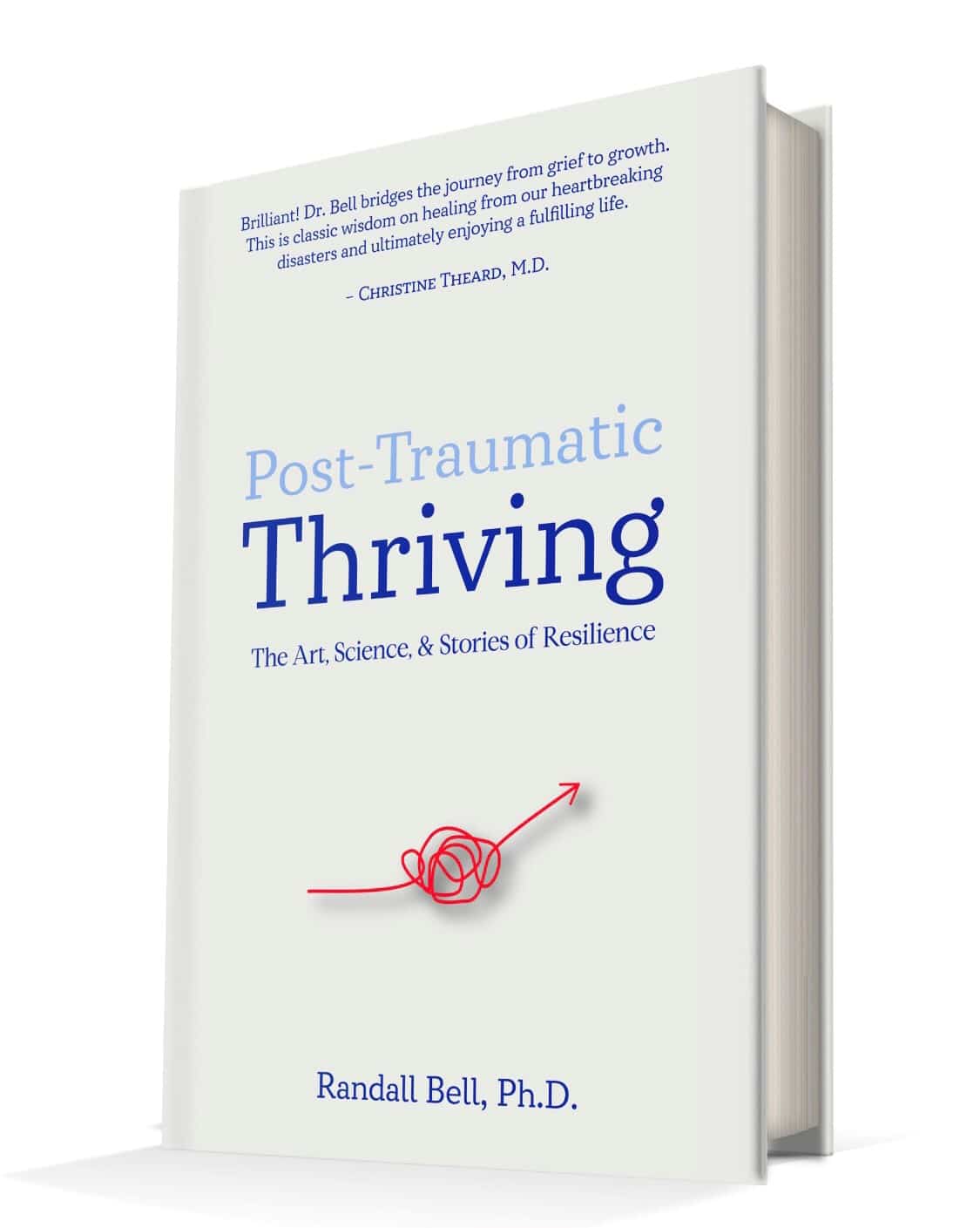 Post - Traumatic Thriving - Randall Bell, Ph.D.