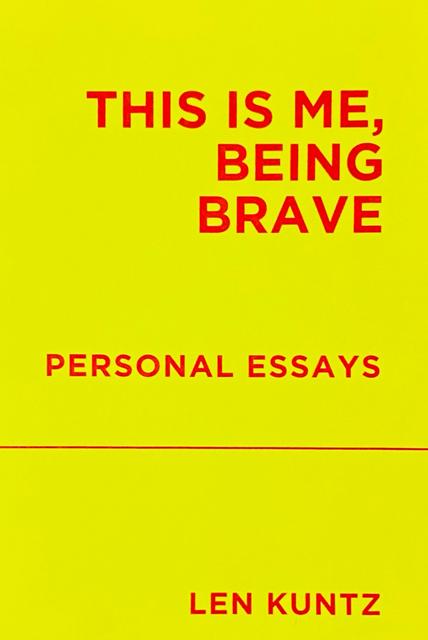 This Is Me Being Brave - Len Kuntz